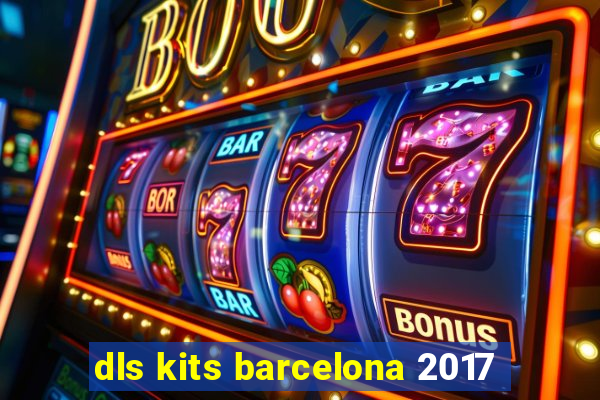 dls kits barcelona 2017